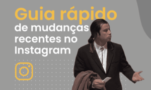 Mudanças no Instagram: um guia rápido