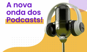 Podcasts: a nova onda da internet