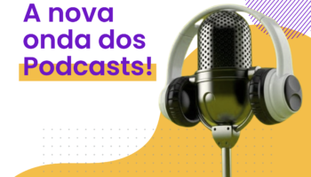 Podcasts: a nova onda da internet