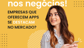 Tecnologia nos negócios: empresas que oferecem APPS se destacam no mercado?
