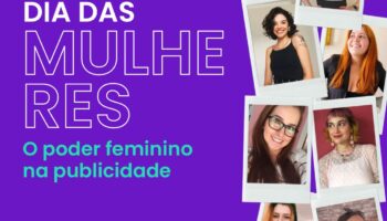 Dia Internacional das Mulheres e o poder feminino na publicidade
