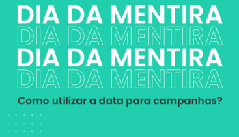 Dia da Mentira: como utilizar a data para campanhas?