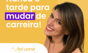 Mudança de carreira: nunca é tarde demais!