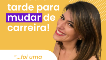 Mudança de carreira: nunca é tarde demais!