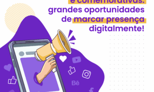 Datas sazonais e comemorativas: grandes oportunidades para as marcas!