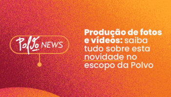 Produção de fotos e vídeos: saiba tudo sobre esta novidade no escopo da Polvo